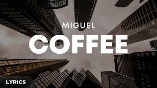 Miguel - coffee (Lyrics)