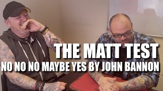 No No No Maybe Yes by John Bannon | The Matt Test - Live Performance & Review