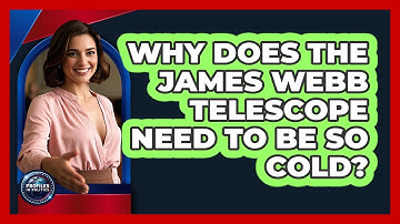 Why Does The James Webb Telescope Need To Be So Cold? - Profiles in Politics