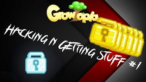 GrowTopia Hacking n Getting Stuff #1