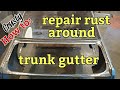 How to repair rust around trunk gutter (project Crusty)