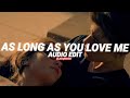 as long as you love me - justin bieber [edit audio]