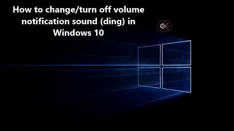 How to change/turn off volume notification sound (ding) in Windows 10