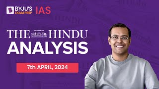 The Hindu Newspaper Analysis | 7th April 2024 | Current Affairs Today | UPSC Editorial Analysis