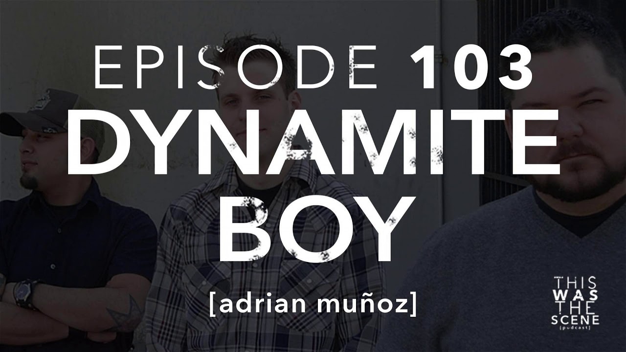Ep. 103: Dynamite Boy w/ Adrian Muñoz