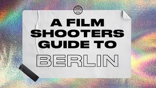 A film shooters guide to BERLIN