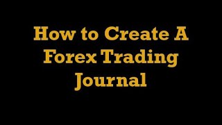 How to Create A Forex Trading Journal