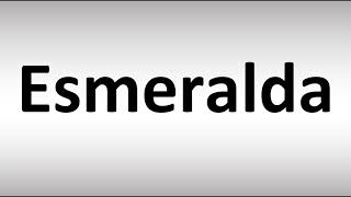 How to Pronounce Esmeralda
