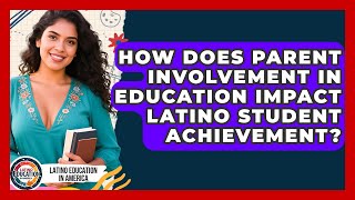 How Does Parent Involvement in Education Impact Latino Student Achievement?