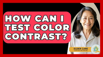 How Can I Test Color Contrast? - Elder Care Support Network