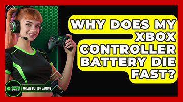 Why Does My Xbox Controller Battery Die Fast? - Green Button Gaming