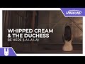 WHIPPED CREAM The Duchess Be Here La La La Monstercat Remake mp3
