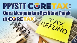 PPYSTT Coretax: Cara Mengajukan Restitusi Pajak di Coretax | Tutorial Lengkap & Mudah Dipahami