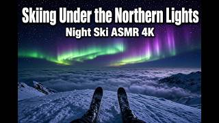 Skiing Under the Northern Lights | Night Ski ASMR 4K