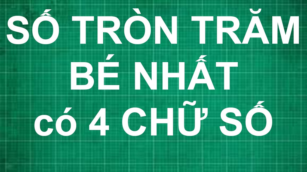 Cách tìm số tròn trăm bé nhất có 4 chữ số là | dạy bé... - youtube