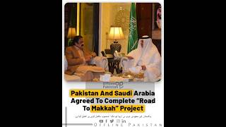 Pakistan and Saudi Arabia agreed to complete “Road to Makkah” project