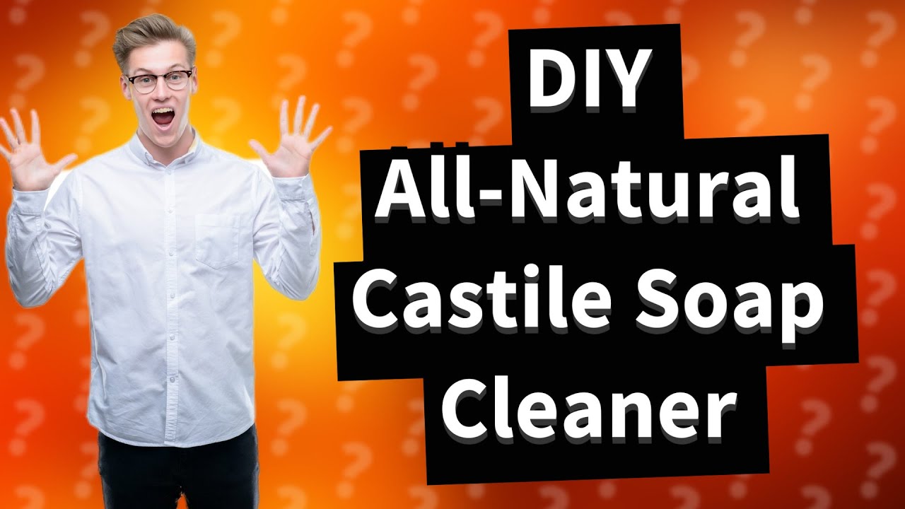 How Can I Make a BudgetFriendly, AllNatural Castile Soap Cleaner That