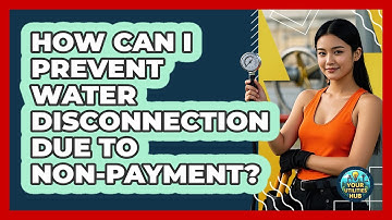 How Can I Prevent Water Disconnection Due To Non-payment? - Your Utilities Hub