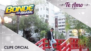 Bonde do Brasil - Te Amo [Clipe Oficial]