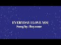 Everyday I Love You💞by: Boyzon with lyrics