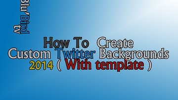 BluBird TV - How To  Create Custom Twitter Backgrounds 2014  With template
