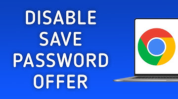 How to Disable Chrome Offering to Save Password on PC