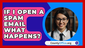 If I Open A Spam Email What Happens? - CountyOffice.org