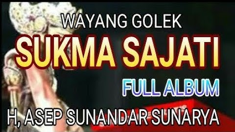 wayang golek - Asep Sunandar Sunarya - SUKMA SAJATI - FULL