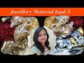 Jewellery Material Haul Video 5