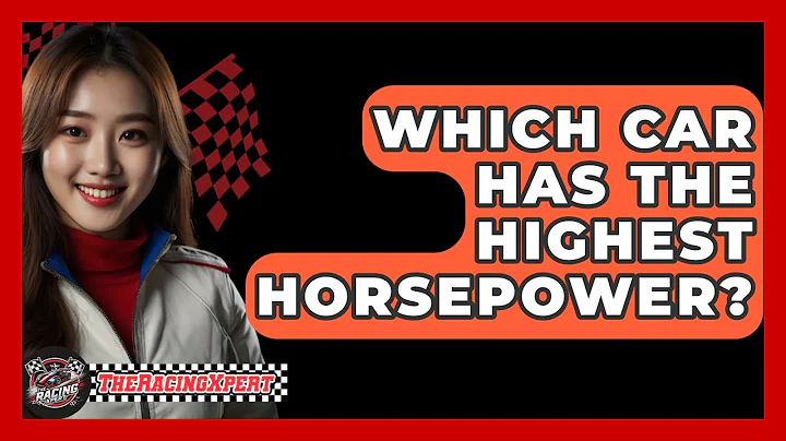 Which Car Has The Highest Horsepower? - The Racing Xpert