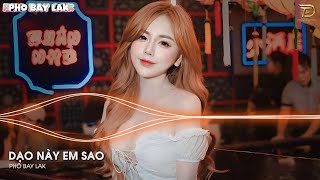 Dạo Này Em Sao Cuộc Sống Thế Nào Remix - Dạo Này Em Sao Remix - Nhạc Hot Tiktok 2024