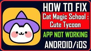 Fix Cat Magic School : Cute Tycoon App Not Working/Keep Stopping/Not Opening on Android/iOS screenshot 3