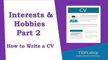 17- Interests and Hobbies- Part 2 - How to Write a CV