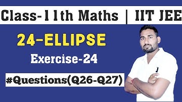 Ellipse Class 11 Maths | Conic Section | Chapter 24 | Ex-24 Q26 and Q27