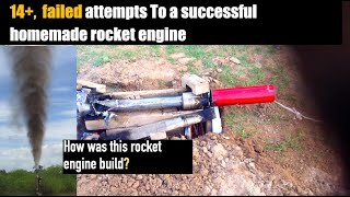 14+ ,failed attempt s to a successful homemade rocket engine