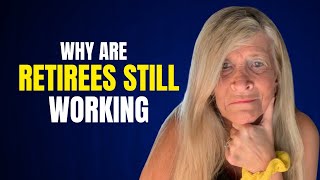 Why are Retirees Still Working | Reasons for Retired People to Work