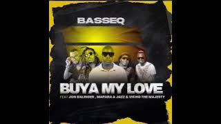 BASSEQ - BUYA MY LOVE ft JON DALINGER ,MAPARA A JAZZ & VICHO THE MAJESTY