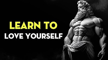 Learn To Love Yourself More Than Anyone Else | Stoicism
