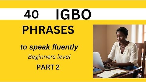40 everyday igbo phrases for beginners Part 2