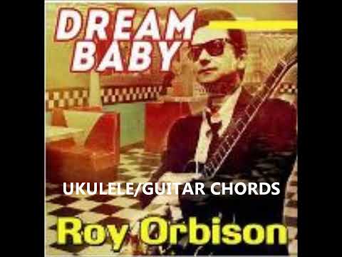 "Dream Baby" Roy Orbison. (Ukulele/Guitar Chords)