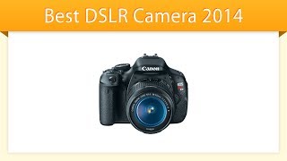 Best DSLR Camera 2014 | Review
