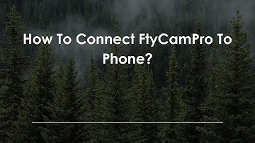 How To Connect FtyCamPro To Phone?