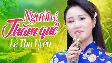 NGƯỜI VỀ THĂM QUÊ - Lê Thu Uyên | Bài Hát Hay Nhất Về Bác Mừng QUỐC KHÁNH 2/9