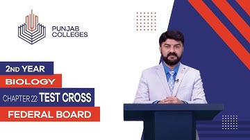 PGC lectures-Inter Part 2-Federal Board-Biology-Chapter 22-Test Cross