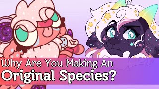 Tips: Why Are You Making An Original Species?