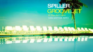 Spiller - Groovejet (Ivan Santana Remix)