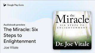 The Miracle: Six Steps to Enlightenment by Joe Vitale · Audiobook preview