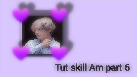 [Tut Skill Am Part 6] Tut 3 Skill Am Basic Và Kèm Theo Tut Intro 🍓
