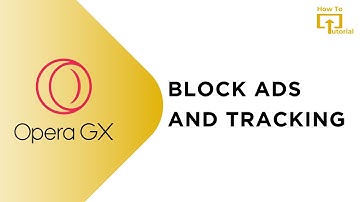 How to Block Ads and Tracking in Opera GX browser