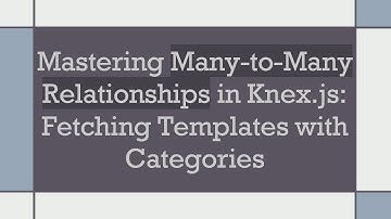 Mastering Many-to-Many Relationships in Knex.js: Fetching Templates with Categories